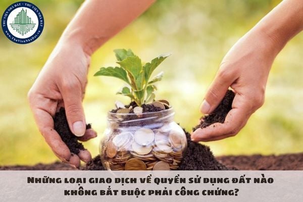 Những loại giao dịch về quyền sử dụng đất nào không bắt buộc phải công chứng?