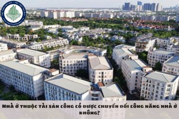 Nhà ở thuộc tài sản công có được chuyển đổi công năng nhà ở không?