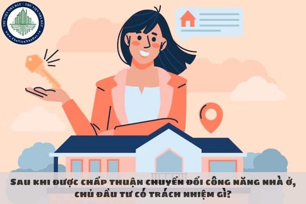 Sau khi được chấp thuận chuyển đổi công năng nhà ở, chủ đầu tư có trách nhiệm gì?