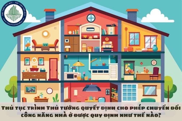Thủ tục trình Thủ tướng quyết định cho phép chuyển đổi công năng nhà ở được quy định như thế nào?