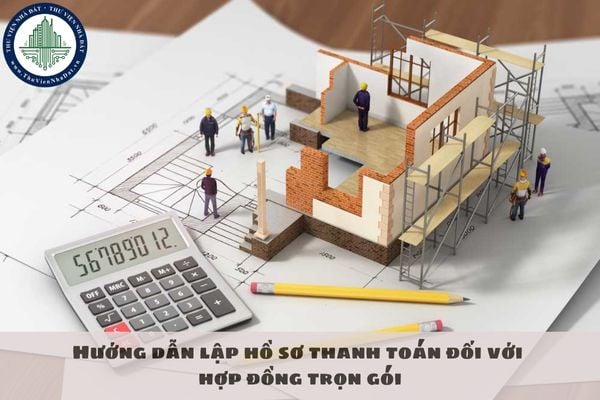 Hướng dẫn lập hồ sơ thanh toán đối với hợp đồng trọn gói