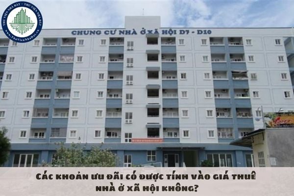 Các khoản ưu đãi có được tính vào giá thuê nhà ở xã hội không?