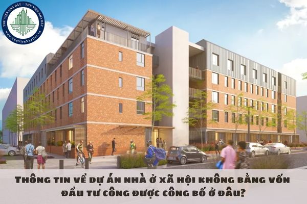 Thông tin về dự án nhà ở xã hội không bằng vốn đầu tư công được công bố ở đâu?