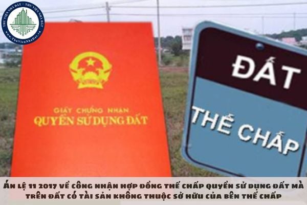 Án lệ 11 2017 về công nhận hợp đồng thế chấp quyền sử dụng đất mà trên đất có tài sản không thuộc sở hữu của bên thế chấp