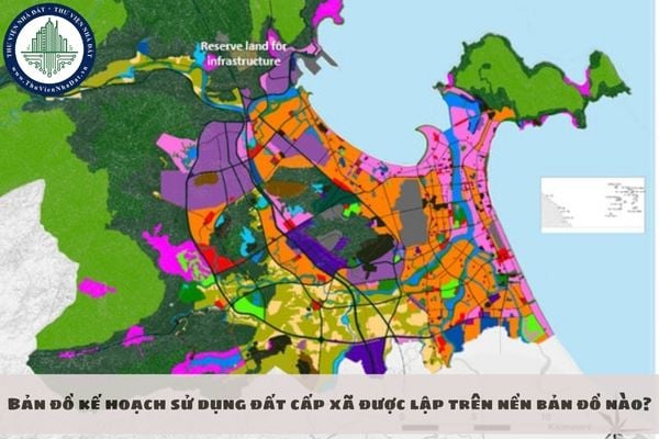 Bản đồ kế hoạch sử dụng đất cấp xã được lập trên nền bản đồ nào?