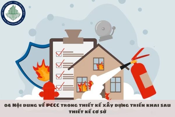 04 Nội dung về PCCC trong thiết kế xây dựng triển khai sau thiết kế cơ sở