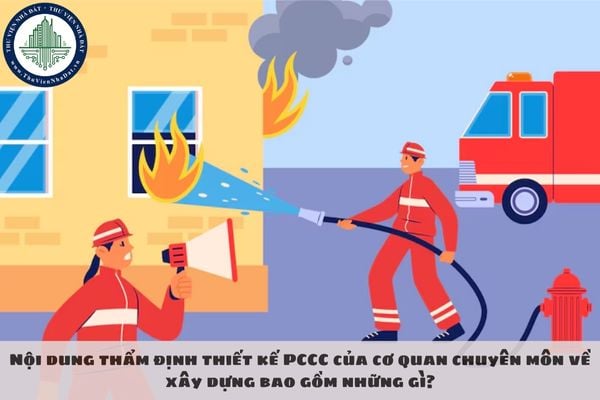 Nội dung thẩm định thiết kế PCCC của cơ quan chuyên môn về xây dựng bao gồm những gì?