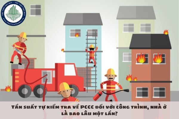 Tần suất tự kiểm tra về PCCC đối với công trình, nhà ở là bao lâu một lần?