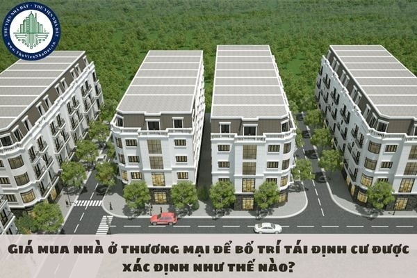 Giá mua nhà ở thương mại để bố trí tái định cư được xác định như thế nào?