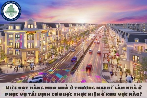Việc đặt hàng mua nhà ở thương mại để làm nhà ở phục vụ tái định cư được thực hiện ở khu vực nào?