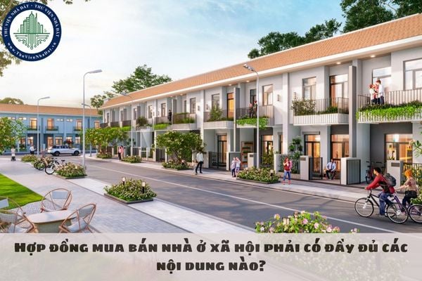 Hợp đồng mua bán nhà ở xã hội phải có đầy đủ các nội dung nào?
