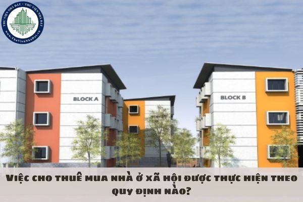 Việc cho thuê mua nhà ở xã hội được thực hiện theo quy định nào?