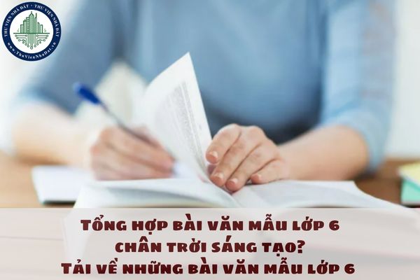 Tổng hợp bài văn mẫu lớp 6 chân trời sáng tạo? Tải về những bài văn mẫu lớp 6 chân trời sáng tạo