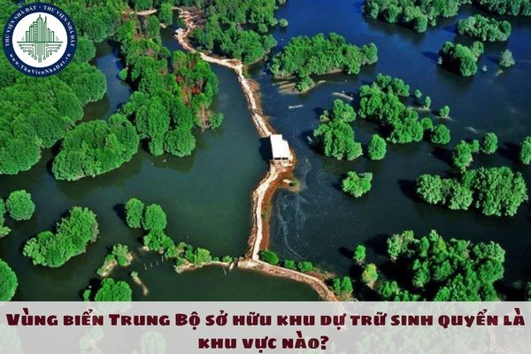 Vùng biển Trung Bộ sở hữu khu dự trữ sinh quyển là khu vực nào? 