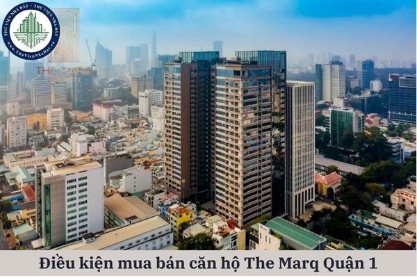 06 điều kiện phải đảm bảo khi mua bán căn hộ The Marq Quận 1 theo quy định pháp luật?