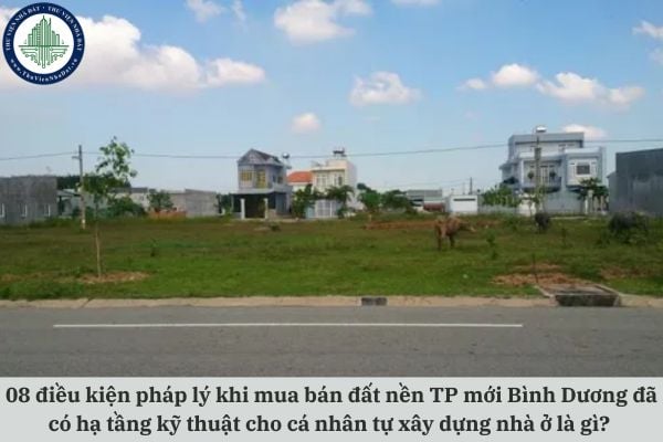 08 điều kiện pháp lý khi mua bán đất nền Thành phố mới Bình Dương đã có hạ tầng kỹ thuật cho cá nhân tự xây dựng nhà ở là gì?