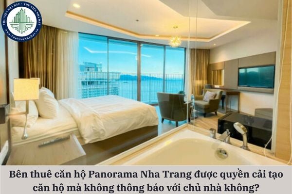Bên thuê căn hộ Panorama Nha Trang có được quyền cải tạo căn hộ mà không thông báo với chủ nhà không?