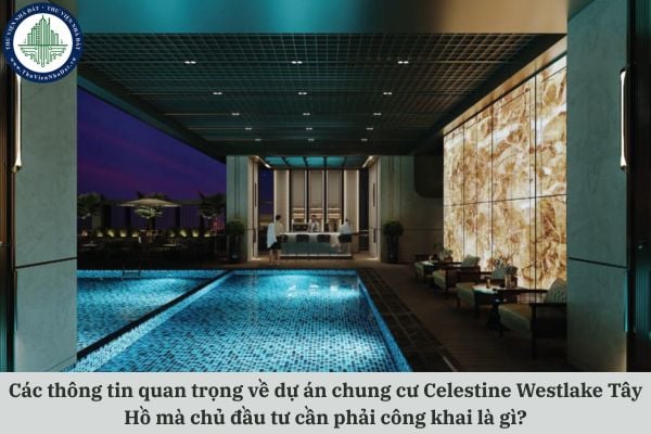 Các thông tin quan trọng về dự án chung cư Celestine Westlake Tây Hồ mà chủ đầu tư cần phải công khai là gì?