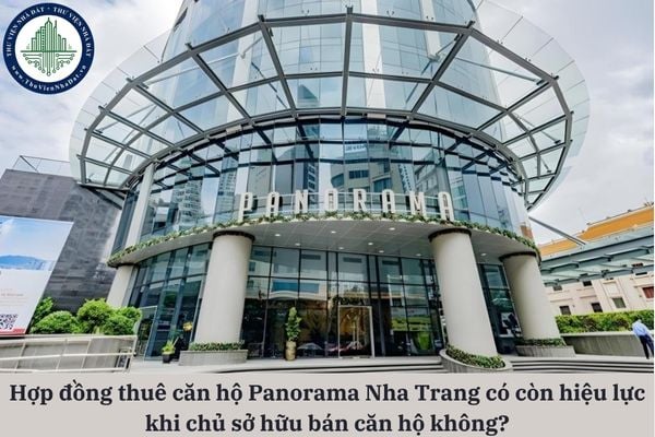 Căn hộ Panorama Nha Trang đang cho thuê mà chủ sở hữu bán cho người khác thì hợp đồng thuê có còn hiệu lực không?