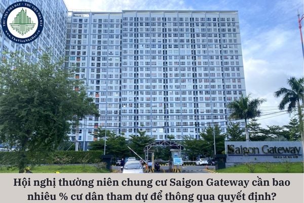 Hội nghị thường niên chung cư Saigon Gateway cần bao nhiêu phần trăm cư dân tham dự để thông qua quyết định quan trọng?