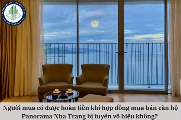 Hợp đồng mua bán căn hộ Panorama Nha Trang bị tuyên vô hiệu thì người mua có được hoàn tiền và bồi thường không?