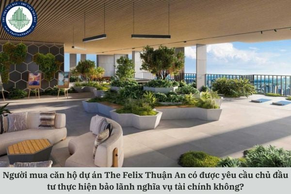 Người mua căn hộ dự án The Felix Thuận An có được yêu cầu chủ đầu tư thực hiện bảo lãnh nghĩa vụ tài chính không?