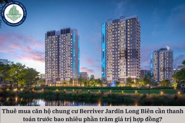 Người thuê mua căn hộ chung cư Berriver Jardin Long Biên cần thanh toán trước bao nhiêu phần trăm giá trị hợp đồng trước khi nhận căn hộ?