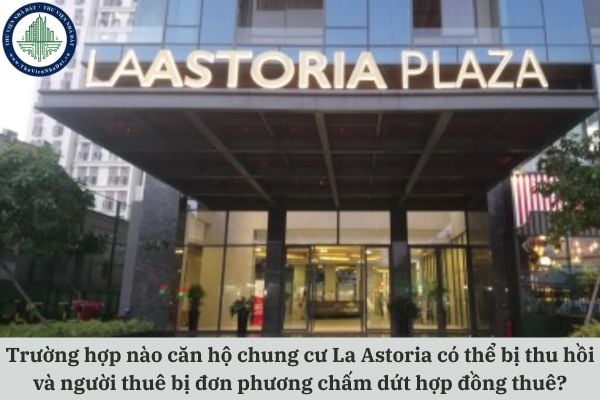 Trường hợp nào căn hộ chung cư Astoria có thể bị thu hồi và người thuê bị đơn phương chấm dứt hợp đồng thuê?