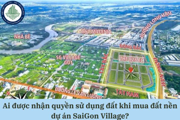 Ai được nhận quyền sử dụng đất khi mua đất nền dự án SaiGon Village