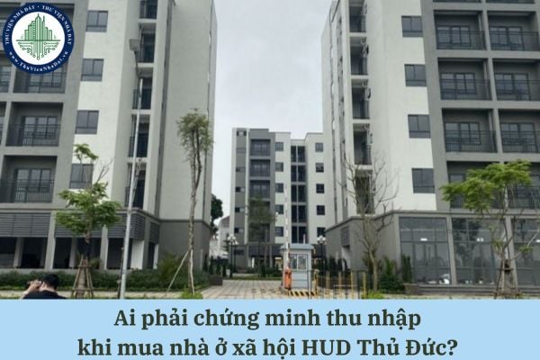Ai phải chứng minh thu nhập khi mua nhà ở xã hội HUD Thủ Đức?