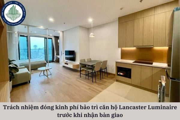 Ai phải đóng kinh phí bảo trì căn hộ Lancaster Luminaire trước khi nhận bàn giao?
