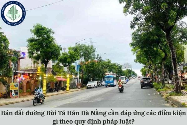 Bán đất đường Bùi Tá Hán Đà Nẵng cần đáp ứng các điều kiện gì theo quy định pháp luật?