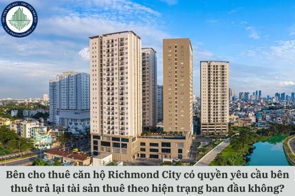 Bên cho thuê căn hộ Richmond City có quyền yêu cầu bên thuê trả lại tài sản thuê theo hiện trạng ban đầu không?