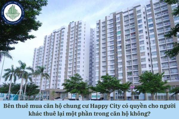 Bên thuê mua căn hộ chung cư Happy City có quyền cho người khác thuê lại một phần trong căn hộ không?