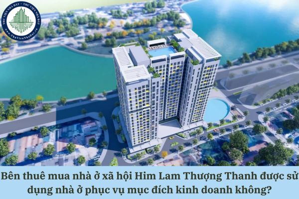 Bên thuê mua nhà ở xã hội Him Lam Thượng Thanh được sử dụng nhà ở phục vụ mục đích kinh doanh không?