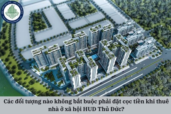 Các đối tượng nào không bắt buộc phải đặt cọc tiền khi thuê nhà ở xã hội HUD Thủ Đức?