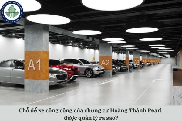 Chỗ để xe công cộng của chung cư Hoàng Thành Pearl được quản lý ra sao?