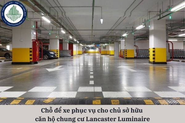 Chỗ để xe phục vụ cho chủ sở hữu căn hộ chung cư Lancaster Luminaire phải được xây dựng như thế nào?
