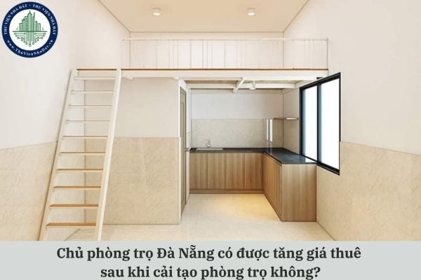 Chủ phòng trọ Đà Nẵng có được tăng giá thuê sau khi cải tạo phòng trọ không?