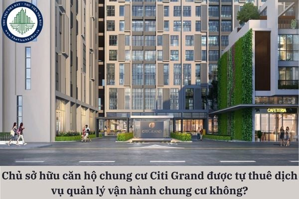Chủ sở hữu căn hộ chung cư Citi Grand có được tự thuê dịch vụ quản lý vận hành chung cư không?