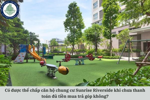 Có được thế chấp căn hộ chung cư Sunrise Riverside khi chưa thanh toán đủ tiền mua trả góp không?