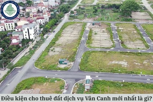 Điều kiện cho thuê đất dịch vụ Vân Canh theo quy định mới nhất là gì?