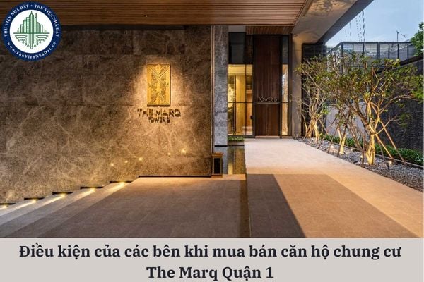 Điều kiện của các bên khi mua bán căn hộ chung cư The Marq Quận 1 gồm những gì?
