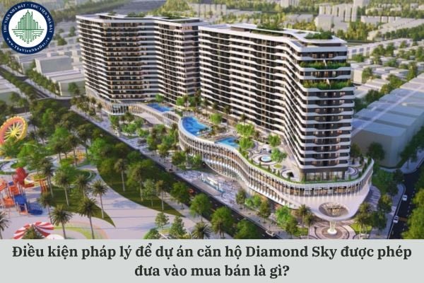 Điều kiện pháp lý để dự án căn hộ Diamond Sky được phép đưa vào mua bán hợp pháp là gì?