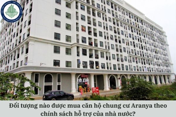 Đối tượng nào được mua căn hộ chung cư Aranya theo chính sách hỗ trợ của nhà nước?