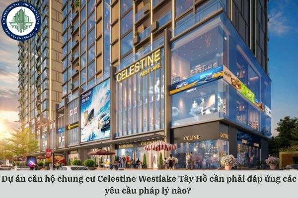 Dự án căn hộ chung cư Celestine Westlake Tây Hồ cần phải đáp ứng các yêu cầu pháp lý nào?