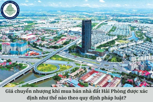 Giá chuyển nhượng khi mua bán nhà đất Hải Phòng được xác định như thế nào theo quy định pháp luật?