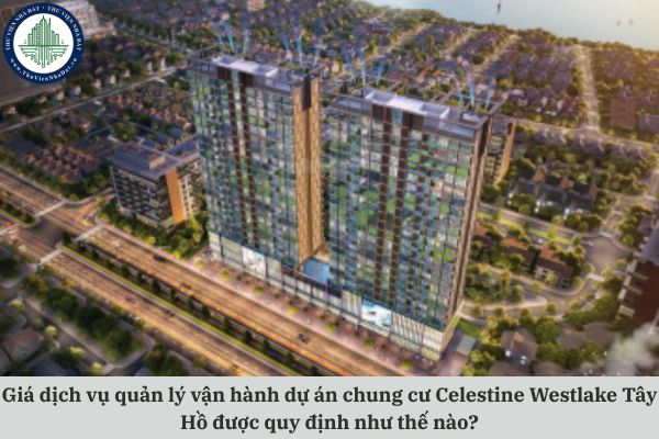 Giá dịch vụ quản lý vận hành dự án chung cư Celestine Westlake Tây Hồ được quy định như thế nào?