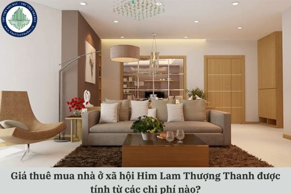 Giá thuê mua nhà ở xã hội Him Lam Thượng Thanh được tính từ các chi phí nào theo quy định pháp luật?