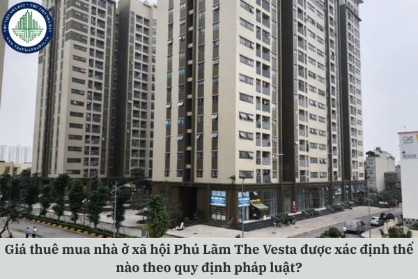 Giá thuê mua nhà ở xã hội Phú Lãm The Vesta được xác định thế nào theo quy định pháp luật?